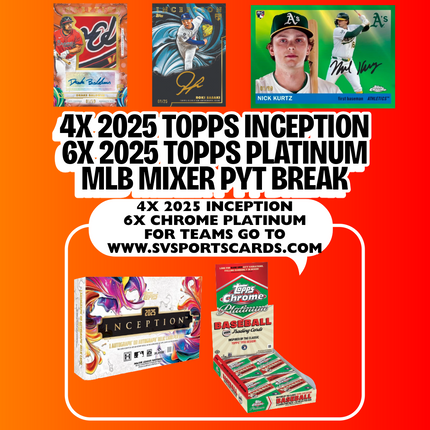 4X 2025 TOPPS INCEPTION MLB / 6X 2025 TOPPS CHROME PLATINUM PYT BREAK